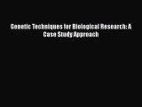 PDF Download Genetic Techniques for Biological Research: A Case Study Approach PDF Online