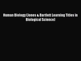 PDF Download Human Biology (Jones & Bartlett Learning Titles in Biological Science) Read Full