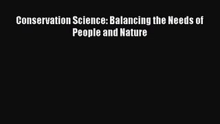 PDF Download Conservation Science: Balancing the Needs of People and Nature Read Online