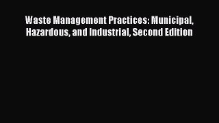 PDF Download Waste Management Practices: Municipal Hazardous and Industrial Second Edition
