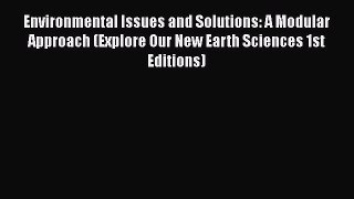 PDF Download Environmental Issues and Solutions: A Modular Approach (Explore Our New Earth