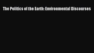 PDF Download The Politics of the Earth: Environmental Discourses Read Full Ebook