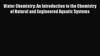 PDF Download Water Chemistry: An Introduction to the Chemistry of Natural and Engineered Aquatic