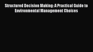 PDF Download Structured Decision Making: A Practical Guide to Environmental Management Choices
