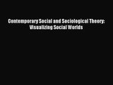 [PDF Download] Contemporary Social and Sociological Theory: Visualizing Social Worlds [PDF]