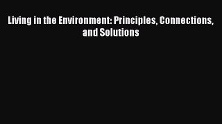 PDF Download Living in the Environment: Principles Connections and Solutions Read Online