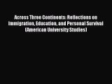 [PDF Download] Across Three Continents: Reflections on Immigration Education and Personal Survival