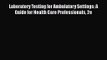 [PDF Download] Laboratory Testing for Ambulatory Settings: A Guide for Health Care Professionals