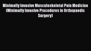 PDF Download Minimally Invasive Musculoskeletal Pain Medicine (Minimally Invasive Procedures