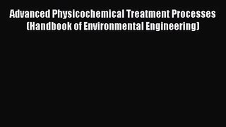 PDF Download Advanced Physicochemical Treatment Processes (Handbook of Environmental Engineering)