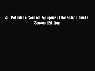 PDF Download Air Pollution Control Equipment Selection Guide Second Edition Download Online
