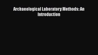 [PDF Download] Archaeological Laboratory Methods: An Introduction [Download] Full Ebook