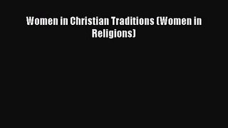[PDF Download] Women in Christian Traditions (Women in Religions) [Download] Full Ebook