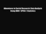 Download Adventures in Social Research: Data Analysis Using IBM® SPSS® Statistics PDF Free