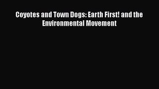 PDF Download Coyotes and Town Dogs: Earth First! and the Environmental Movement PDF Full Ebook