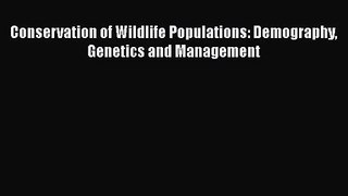 PDF Download Conservation of Wildlife Populations: Demography Genetics and Management Download