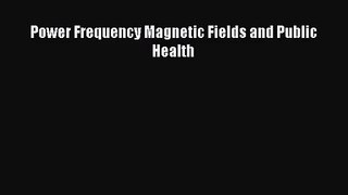 PDF Download Power Frequency Magnetic Fields and Public Health PDF Full Ebook