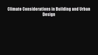 PDF Download Climate Considerations in Building and Urban Design Download Online