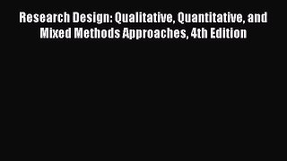 PDF Download Research Design: Qualitative Quantitative and Mixed Methods Approaches 4th Edition