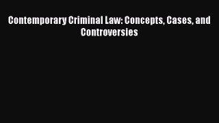 PDF Download Contemporary Criminal Law: Concepts Cases and Controversies Download Online