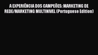 Read A EXPERIÊNCIA DOS CAMPEÕES: MARKETING DE REDE/MARKETING MULTINIVEL (Portuguese Edition)