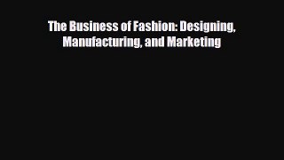 [Download] The Business of Fashion: Designing Manufacturing and Marketing [Download] Full Ebook
