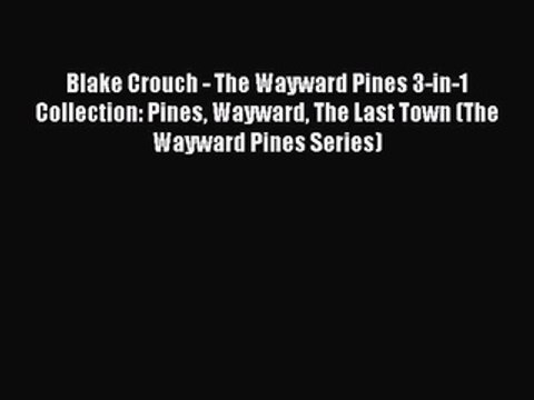 Download Blake Crouch - The Wayward Pines 3-in-1 Collection: Pines Wayward The Last Town (The