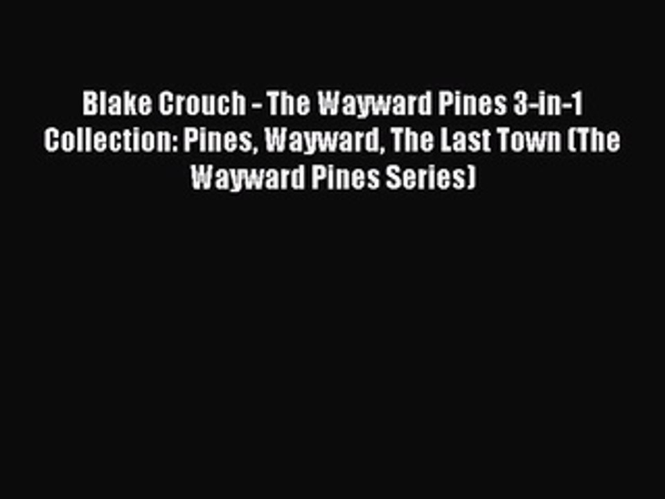 Download Blake Crouch - The Wayward Pines 3-in-1 Collection: Pines Wayward The Last Town (The