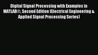 Read Digital Signal Processing with Examples in MATLAB® Second Edition (Electrical Engineering