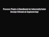 [Download] Process Plants: A Handbook for Inherently Safer Design (Chemical Engineering) [PDF]