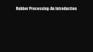 [Download] Rubber Processing: An Introduction [PDF] Full Ebook
