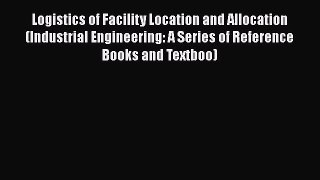 [PDF] Logistics of Facility Location and Allocation (Industrial Engineering: A Series of Reference