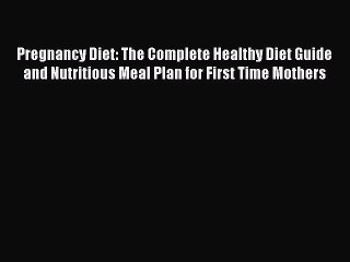 Download Pregnancy Diet: The Complete Healthy Diet Guide and Nutritious Meal Plan for First