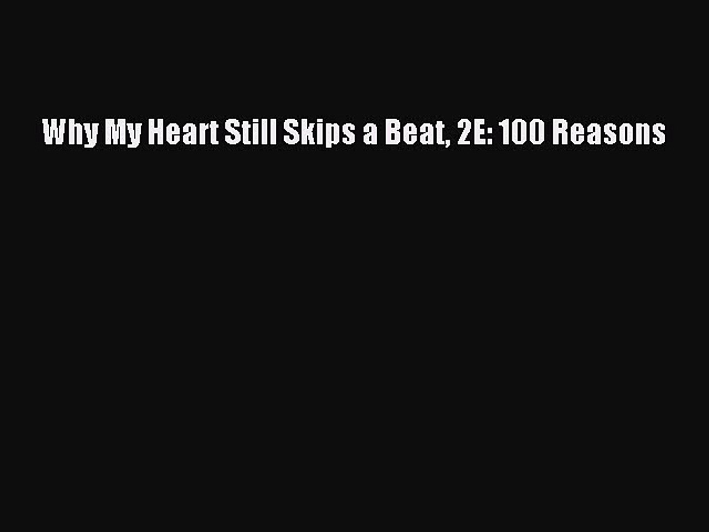Download Why My Heart Still Skips A Beat 2e 100 Reasons Ebook