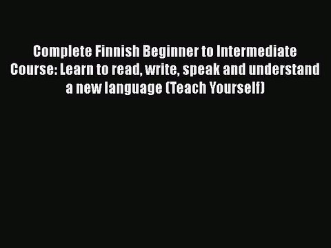 [PDF] Complete Finnish Beginner to Intermediate Course: Learn to read write speak and understand
