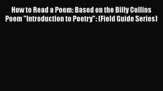 [PDF] How to Read a Poem: Based on the Billy Collins Poem Introduction to Poetry: (Field Guide