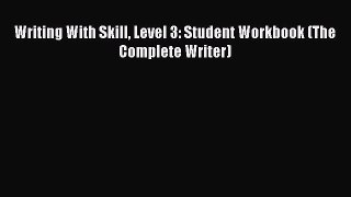 [PDF] Writing With Skill Level 3: Student Workbook (The Complete Writer) Download Online