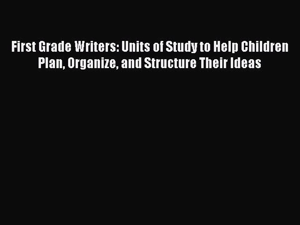 [PDF] First Grade Writers: Units of Study to Help Children Plan Organize and Structure Their