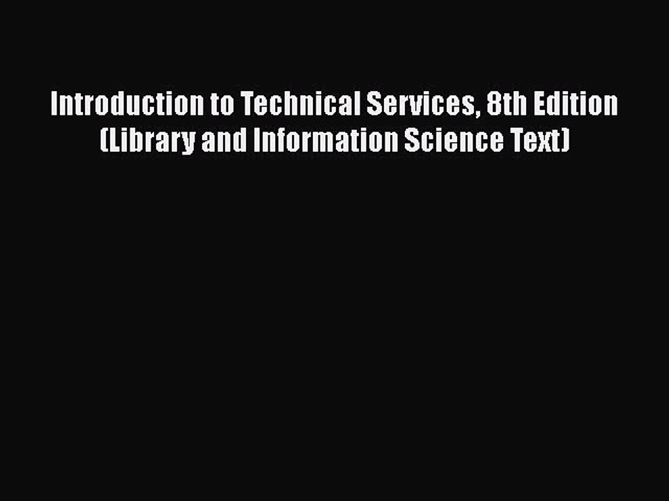 [PDF] Introduction to Technical Services 8th Edition (Library and Information Science Text)