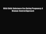 Download With Child: Substance Use During Pregnancy: A Woman-Centred Approach PDF Online