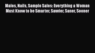 Read Males Nails Sample Sales: Everything a Woman Must Know to be Smarter Savvier Saner Sooner