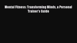 Read Mental Fitness: Transforming Minds a Personal Trainer's Guide Ebook Free