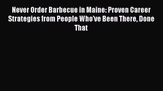 Read Never Order Barbecue in Maine: Proven Career Strategies from People Who've Been There