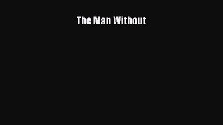 Download The Man Without Ebook Online
