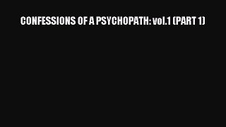 Download CONFESSIONS OF A PSYCHOPATH: vol.1 (PART 1) Ebook Online