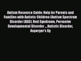 PDF Autism Resource Guide: Help for Parents and Families with Autistic Children (Autism Spectrum