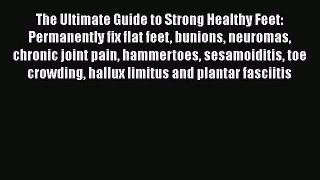 PDF The Ultimate Guide to Strong Healthy Feet: Permanently fix flat feet bunions neuromas chronic