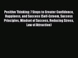 Download Positive Thinking: 7 Steps to Greater Confidence Happiness and Success (Self-Esteem