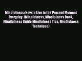 PDF Mindfulness: How to Live in the Present Moment Everyday: (Mindfulness Mindfulness Book