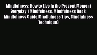 PDF Mindfulness: How to Live in the Present Moment Everyday: (Mindfulness Mindfulness Book